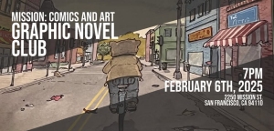 Illustrated cyclist riding in a street. Text reads: "Mission: Comics and Art, Graphic Novel Club, February 6th, 2025, 7PM, 2250 Mission St, San Francisco, CA 94110.