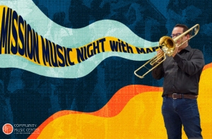 A person plays a trombone on a colorful background with text reading "Mission Music Night with Mark." The Community Music Center logo is in the corner.