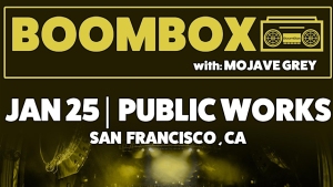 Boombox event with Mojave Grey on January 25 at Public Works in San Francisco, CA.