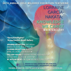 Promotional poster for the 38th Annual Solo Mujeres Exhibition featuring Lorraine GarcΓa-Nakata's "Knowledge We Carry" at Mission Cultural Center, San Francisco, March 8 - April 13, 2025.