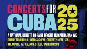 Concerts for Cuba 2025 poster. Event on Sunday, February 16 at The Chapel, San Francisco. Doors open 3:30 PM, concert 4-9 PM, $25 entry.