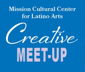 Blue background with text: "Mission Cultural Center for Latino Arts Creative Meet-Up.