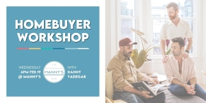 Homebuyer Workshop advertisement featuring three people discussing papers in a brightly lit room. Event details include date and time: Wednesday, Feb 19, at 6 PM, hosted by Manny's with Danny Tadegar.