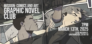 Comic-style illustration of two men fighting. Text overlay: "Mission: Comics and Art Graphic Novel Club, March 13th, 2025, 7 PM, 2250 Mission St, San Francisco, CA 94110.