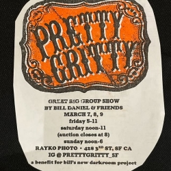 Flyer for "Pretty Gritty" art show by Bill Daniel & friends, March 7-9 at Rayko Photo, San Francisco. Event hours: Friday 5-11, Saturday noon-11, Sunday noon-6. Benefit for darkroom project.