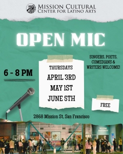 Flyer for an open mic event at Mission Cultural Center for Latino Arts in San Francisco. Scheduled on April 3rd, May 1st, and June 5th, Thursdays, 6-8 PM. Free admission.