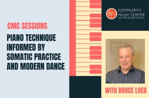 Graphic for Community Music Center session titled "Piano Technique Informed by Somatic Practice and Modern Dance" featuring Bruce Loeb.