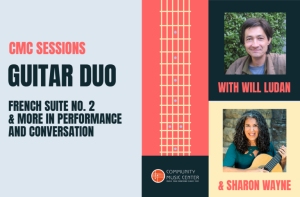 Event poster for "CMC Sessions: Guitar Duo," featuring Will Ludan and Sharon Wayne. Includes text "French Suite No. 2 & More in Performance and Conversation" with photos of the performers.