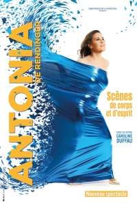 A woman is wrapped in shiny blue fabric, with the text "Antonia de Rendinger, Scènes de corps et d’esprit, Nouveau spectacle" in yellow and white on the left and right sides.