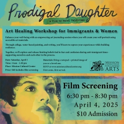 Event poster for "Prodigal Daughter" film screening and art workshop on April 4, 2025, from 6:30 pm to 8:30 pm. Admission is $10. Hosted by Mission Cultural Center for Latino Arts.