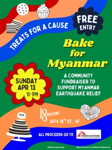 Poster for "Bake for Myanmar" event. Free entry on Sunday, April 13, 10-1 PM, at 3674 18th St., SF. Fundraiser for Myanmar earthquake relief. All proceeds go to MSF. Treats available.