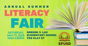 Flyer for the Annual Summer Literacy Fair on May 17, 2025, 11am-1:30pm at Gordon J. Lau Elementary School, 950 Clay St. Includes SFUSD logo and image of an open book.