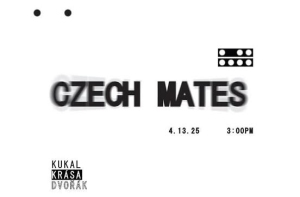 Promotional poster with the text "Czech Mates," film strip icon, and date "4.13.25" at 3:00 PM. Includes the names Kukal, Krasa, and Dvorak at the bottom.