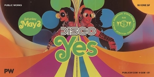 Promotional poster for a "Disco Yes" event on Saturday, May 3, at Public Works, featuring bright colors, retro graphics, and two people in disco attire.