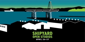 Illustration of shipyard buildings in the foreground, a bridge and ship in the water, with text "Shipyard Open Studios April 26-27" at the bottom.