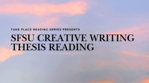 A promotional image with the text: "Take Place Reading Series Presents SFSU Creative Writing Thesis Reading" over a pastel sky background.