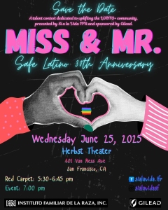 Event poster for "Miss & Mr. Safe Latino 38th Anniversary" on June 25, 2025, at Herbst Theater, San Francisco. Hands form a heart over a rainbow flag. Red carpet at 5:30 pm, event at 7:00 pm.