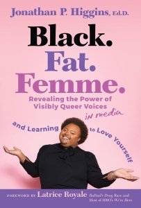 Book cover for "Black. Fat. Femme." by Jonathan P. Higgins, featuring a smiling person with arms open, set against a pink background with bold and cursive text.
