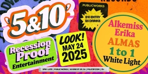 Colorful event flyer with text promoting "5 & 10 Recession Proof Entertainment," featuring Alkemiss Erika Almas and others, scheduled for May 24, 2025, at Public Works.