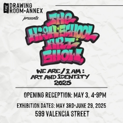 Flyer for "The High School Art Show: We Are/I Am: Art and Identity 2025" at 599 Valencia Street; opening reception May 3, exhibit runs May 3–June 29, 2025.