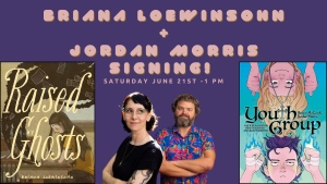 Promotional graphic for a book signing with Briana Loewinsohn and Jordan Morris, featuring the covers of "Raised by Ghosts" and "Youth Group." Event date: Saturday, June 21st, 1 PM.