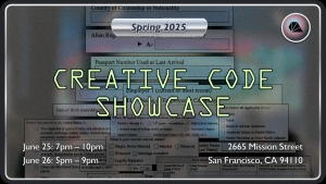 Event poster for "Creative Code Showcase," Spring 2025, at 2665 Mission Street, San Francisco, CA, on June 25, 7–10pm, and June 26, 5–9pm. Background shows layered digital forms.