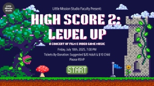 Event poster with pixelated video game scenery, featuring the text: "High Score 2: Level Up, A Concert of Film & Video Game Music, Friday, July 19th, 2025, 7:00 PM. Tickets by donation.