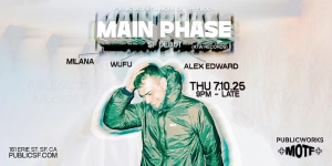Promotional flyer for "Main Phase" event featuring Milana, Wufu, and Alex Edward at Public Works, San Francisco, on Thursday, 7/10/25, 9PM to late.