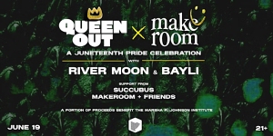 Event flyer for "Queen Out x Make Room: A Juneteenth Pride Celebration" featuring River Moon and Bayli, with support from Succubus, Makeroom + Friends. June 19, 21+, proceeds benefit MMJI.