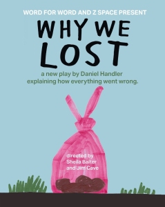 Poster for the play "Why We Lost" by Daniel Handler, featuring a pink bag of rocks and production credits for Sheila Bather and Jim Cave on a blue background.