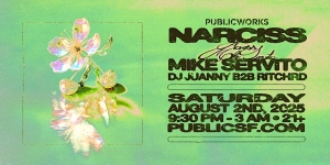 Event flyer with a shiny flower, listing "Narciss," "Mike Servito," and "DJ Juanmy B2B Ritchrd" at Public Works, August 2, 2025, 9:30 PM–3 AM, 21+, publicsf.com.