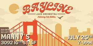 Bayline Jazz Orchestra event poster with Golden Gate Bridge graphic. Event at Manny’s, 3092 16th St, SF, July 26th from 7-9pm. $15 entry, $10 for students.
