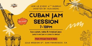 Event flyer for a Cuban Jam Session, 7-10pm at 2243 Mission St, San Francisco, featuring live Cuban, salsa, and jazz music. West African food available at 10pm.