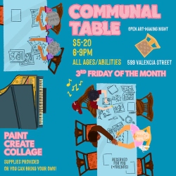 Illustrated flyer for "Communal Table" art night, showing people making art at a table. Event details: 3rd Friday monthly, 6-9pm, 598 Valencia St, $5-20, all ages/abilities, supplies provided.