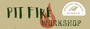 Banner with text "Pit Fire Workshop" and "Artillery Ceramics Studio" featuring a flame graphic and the studio’s logo in the corner.