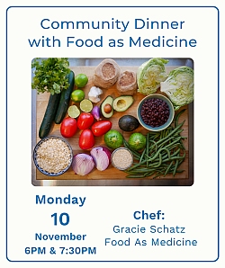 Flyer for a community dinner event titled "Community Dinner with Food as Medicine"; includes a photo of assorted vegetables and event details for November 10 at 6PM and 7:30PM.