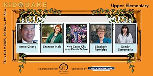 Event banner for "Kidquake Upper Elementary" featuring photos and names of speakers: Arree Chung, Shannon Hale, Kyle Casey Chu, Elizabeth Partridge, and Sandy Sermonaria.