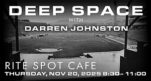 Black and white event flyer for "Deep Space with Darren Johnston" at Rite Spot Cafe, Thursday, November 20, 2025, 8:30 to 11:00. Background shows a stadium scene.