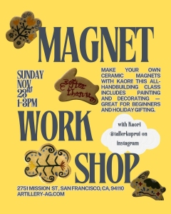 Flyer for a ceramic magnet workshop with painting and decorating, held Nov 23, 1-3 PM in San Francisco; includes images of decorated magnets.