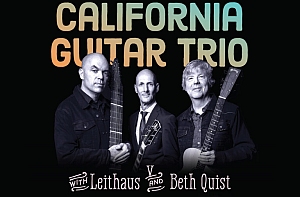 Three men holding guitars pose under the text "California Guitar Trio with Leithaus and Beth Quist" on a black background.