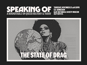 A black and white event poster features a person holding a globe, advertising a roundtable on queer history and drag at the GLBT Historical Society.