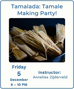 A bowl filled with tied, wrapped tamales advertises a tamale-making party on Friday, December 5, from 6–10 PM with instructor Annelies Zijderveld.