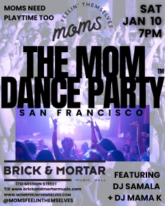 Event poster for "The Mom Dance Party" in San Francisco on Sat, Jan 10 at 7 PM, held at Brick & Mortar Music Hall, featuring DJ Samala and DJ Mama K.