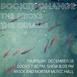 Concert poster with fish swimming underwater and text listing bands Pocket Change, The Fricks, The Exhales, and event details for December 18 at Brick and Mortar Music Hall.