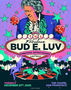 A colorful poster for "The Fabulous Bud E. Luv Christmas Extravaganza," featuring a man in a suit, dice, neon stars, and showgirls. Event is December 23, 2025, at The Chapel, San Francisco.