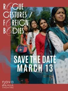 Four women stand outdoors, three in traditional clothing, with text overlay announcing "Rogue Gestures/Foreign Bodies" and "Save the Date March 13" for Nava Dance Theatre.