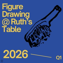 Blue graphic with yellow text reading "Figure Drawing @ Ruth’s Table 2026 Q1" and a black sketch of a paintbrush.