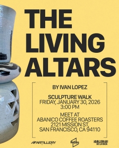 Promotional poster for "The Living Altars" sculpture walk by Ivan Lopez, happening January 30, 2026, at Abanico Coffee Roasters in San Francisco. Partial ceramic sculpture is visible.