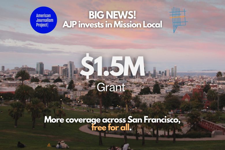 Announcement graphic stating "AJP invests in Mission Local: $1.5M Grant for more coverage across San Francisco, free for all" over a cityscape background.