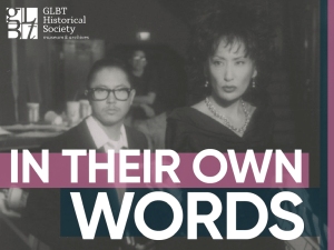 Two people stand side by side in a black-and-white photo, with text overlay reading "IN THEIR OWN WORDS" and the GLBT Historical Society logo in the corner.